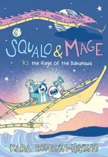SQUALO & MAGE 1: VS. THE RAGE OF THE BAKUNAWA | 9780063056428 | KARA BODEGON-HIKINO