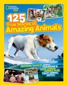 125 TRUE STORIES OF AMAZING ANIMALS: INSPIRING TALES OF ANIMAL FRIENDSHIP & FOUR-LEGGED HEROES, PLUS CRAZY ANIMAL ANTICS | 9780008825232 | NATIONAL GEOGRAPHIC KIDS