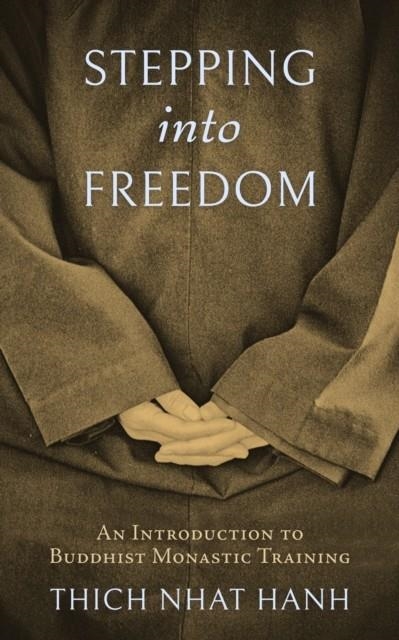 STEPPING INTO FREEDOM: AN INTRODUCTION TO BUDDHIST MONASTIC TRAINING | 9781952692000 | THICH NHAT HANH, SISTER ANNABEL LAITY