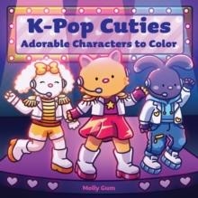 K-POP CUTIES : ADORABLE CHARACTERS TO COLOR | 9798317901967 | MOLLY GUM COLORING