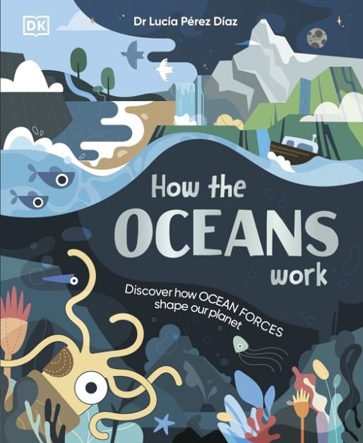 HOW THE OCEANS WORK: DISCOVER HOW OCEAN FORCES SHAPE OUR PLANET | 9780241778845 | LUCIA PEREZ DIAZ