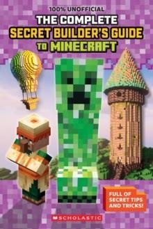 100% UNOFFICIAL: THE ULTIMATE SECRET BUILDER'S GUIDE TO MINECRAFT | 9798225063320 | SCHOLASTIC