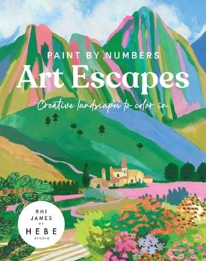 PAINT BY NUMBERS: ART ESCAPES | 9781807120924 | RHI JAMES OF HEBE STUDIOS