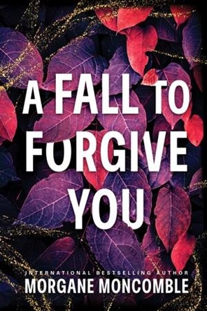 A FALL TO FORGIVE YOU | 9781464298493 | MORGANE MONCOMBLE