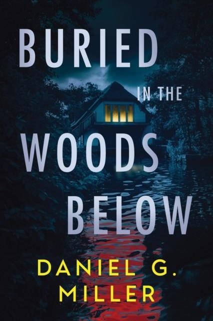 BURIED IN THE WOODS BELOW | 9781615958368 | DANIEL G MILLER