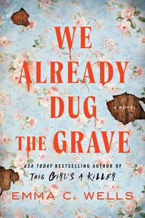 WE ALREADY DUG THE GRAVE | 9781464282294 | EMMA C WELLS