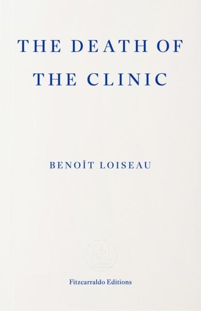 THE DEATH OF THE CLINIC | 9781804272558 | BENOÎT LOISEAU