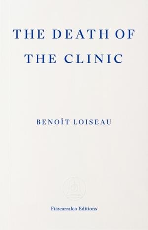 THE DEATH OF THE CLINIC | 9781804272558 | BENOÎT LOISEAU