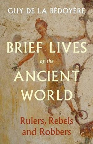 BRIEF LIVES OF THE ANCIENT WORLD | 9780300282139 | GUY DE LA BEDOYERE