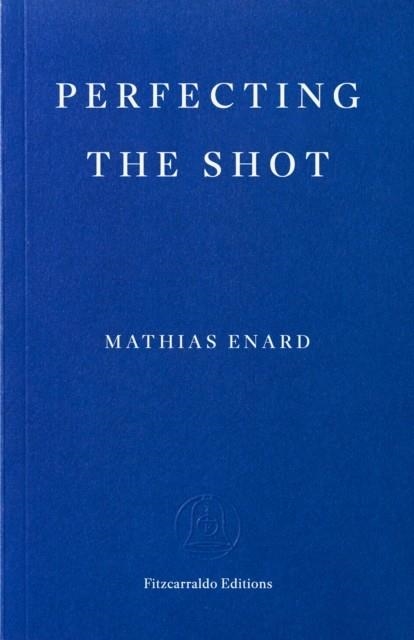 PERFECTING THE SHOT | 9781804272633 | MATHIAS ENARD