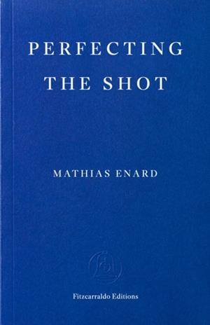 PERFECTING THE SHOT | 9781804272633 | MATHIAS ENARD