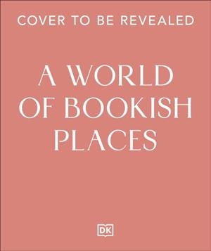 A WORLD OF BOOKISH PLACES | 9780241823064