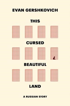 THIS CURSED BEAUTIFUL LAND: A RUSSIAN STORY | 9780008761646 | EVAN GERSHKOVICH