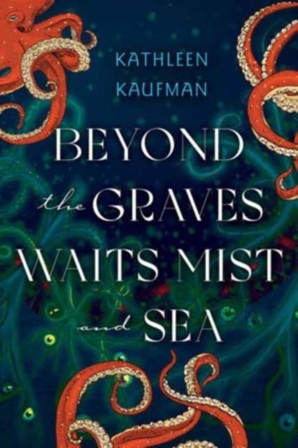 BEYOND THE GRAVES WAITS MIST AND SEA | 9781496753946 | KATHLEEN KAUFMAN
