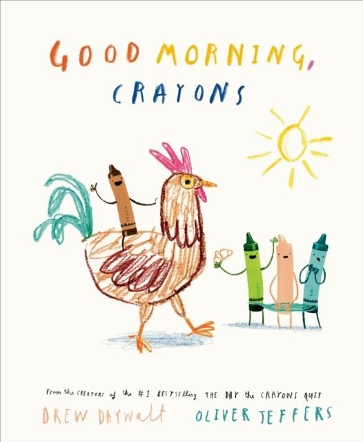 GOOD MORNING CRAYONS | 9780593694848 | DREW DAYWALT