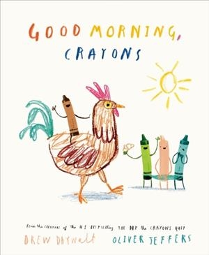 GOOD MORNING CRAYONS | 9780593694848 | DREW DAYWALT