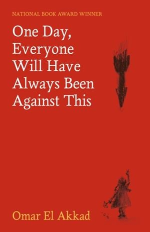 ONE DAY, EVERYONE WILL HAVE ALWAYS BEEN AGAINST THIS | 9781837264940 | OMAR EL AKKAD