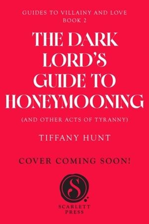 THE DARK LORD'S GUIDE TO HONEYMOONING (AND OTHER CRIMES OF PASSION) | 9781398559059 | TIFFANY HUNT