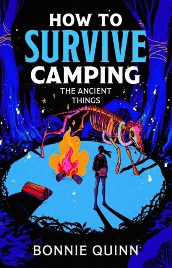 HOW TO SURVIVE CAMPING: THE ANCIENT THINGS | 9781398543072 | BONNIE QUINN