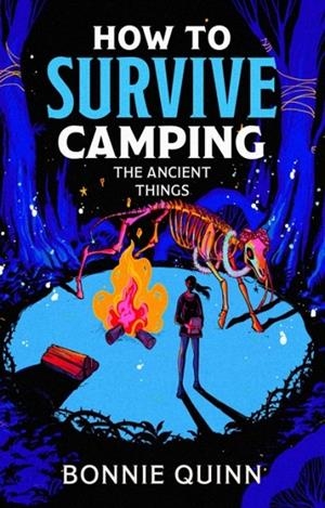 HOW TO SURVIVE CAMPING: THE ANCIENT THINGS | 9781398543072 | BONNIE QUINN