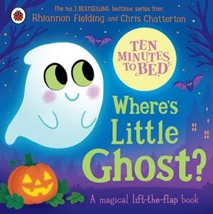 TEN MINUTES TO BED: WHERE'S LITTLE GHOST? | 9780241793244 | RHIANNON FIELDING