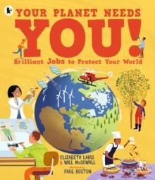 YOUR PLANET NEEDS YOU! BRILLIANT JOBS TO PROTECT YOUR WORLD | 9781529535044 | ELIZABETH LAIRD, WILL MCDOWALL