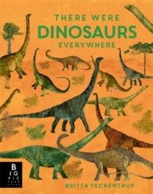 THERE WERE DINOSAURS EVERYWHERE | 9781800788381 | CAMILLA DE LA BEDOYERE