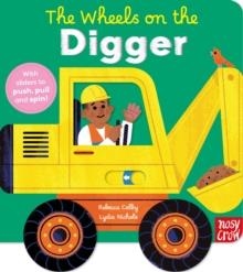 THE WHEELS ON THE DIGGER: WITH SLIDERS TO PUSH, PULL AND SPIN! | 9781805136507 | REBECCA COLBY, LYDIA NICHOLS