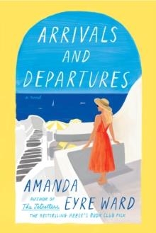 ARRIVALS AND DEPARTURES | 9780593500323 | AMANDA EYRE WARD