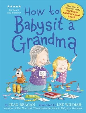 HOW TO BABYSIT A GRANDMA | 9781444918120 | JEAN REAGAN