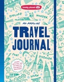 LONELY PLANET KIDS MY AMAZING TRAVEL JOURNAL: WRITE, DRAW, PLAY GAMES & CAPTURE SPECIAL MEMORIES | 9781806532940 | LONELY PLANET KIDS, PAIGE TOWLER