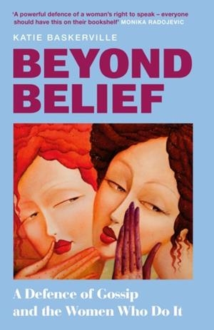 BEYOND BELIEF : A DEFENCE OF GOSSIP AND THE WOMEN WHO DO IT | 9780008730611 | KATIE BASKERVILLE