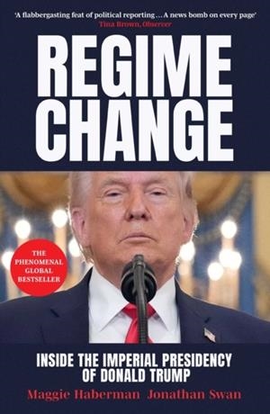REGIME CHANGE | 9781398567597 | MAGGIE HABERMAN AND JONATHAN SWAN