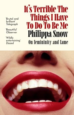 IT'S TERRIBLE THE THINGS I HAVE TO DO TO BE ME | 9780349017709 | PHILIPPA SNOW
