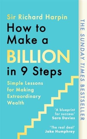 HOW TO MAKE A BILLION IN NINE STEPS | 9780349445403 | SIR RICHARD HARPIN