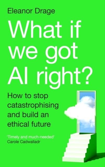 WHAT IF WE GOT AI RIGHT? | 9781805225447 | ELEANOR DRAGE