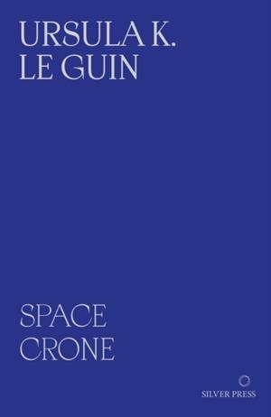 SPACE CRONE | 9781068240973 | URSULA K LE GUIN