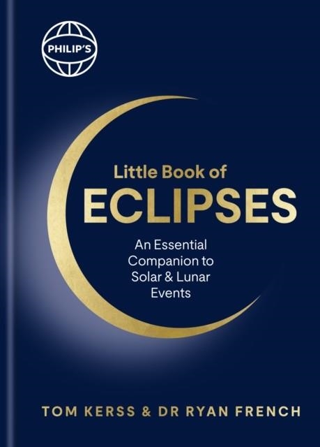 PHILIP'S LITTLE BOOK OF ECLIPSES | 9781849077545 | TOM KERSS, DR RYAN FRENCH