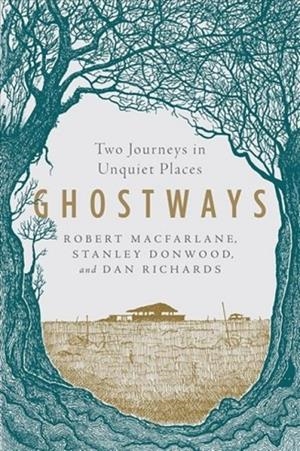 GHOSTWAYS | 9781324015826 | ROBERT MACFARLANE, STANLEY DONWOOD AND DAN RICHARDS