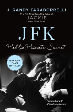 JFK: PUBLIC, PRIVATE, SECRET | 9781250346407 | J RANDY TARABORRELLI