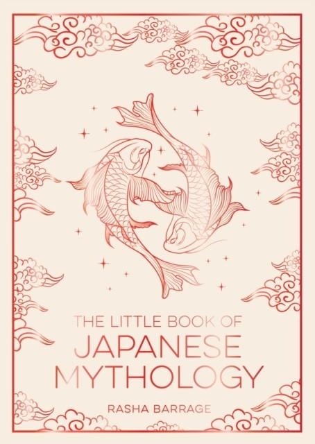 THE LITTLE BOOK OF JAPANESE MYTHOLOGY | 9781837999125 | RASHA BARRAGE
