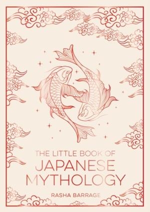 THE LITTLE BOOK OF JAPANESE MYTHOLOGY | 9781837999125 | RASHA BARRAGE