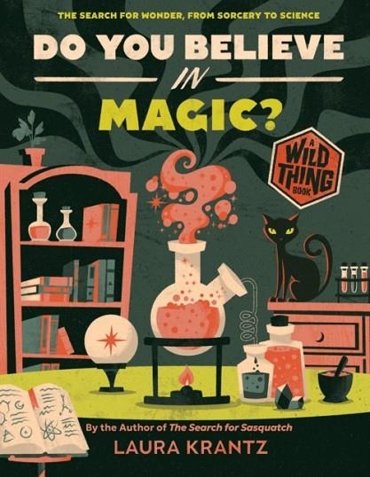 DO YOU BELIEVE IN MAGIC? (A WILD THING BOOK) : THE SEARCH FOR WONDER, FROM SORCERY TO SCIENCE | 9781419758232 | LAURA KRANTZ