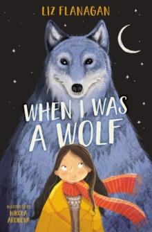 WHEN I WAS A WOLF | 9780008800772 | LIZ FLANAGAN