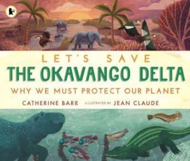 LET'S SAVE THE OKAVANGO DELTA | 9781529517439 | CATHERINE BARR