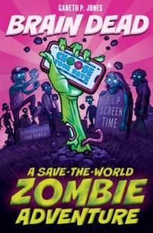 BRAIN DEAD: A SAVE-THE-WORLD ZOMBIE ADVENTURE | 9781526367860 | GARETH P. JONES