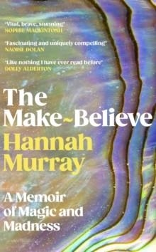 THE MAKE-BELIEVE: A MEMOIR OF MAGIC AND MADNESS | 9781529155211 | HANNAH MURRAY