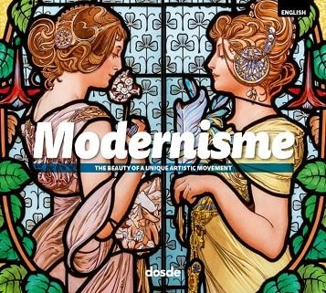 MODERNISME. THE BEAUTY OF A UNIQUE ARTISTIC MOVEMENT | 9788491032991 | DOSDE