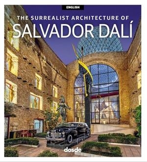 THE SURREALIST ARCHITECTURE OF SALVADOR DALI | 9788491033738 | DOSDE