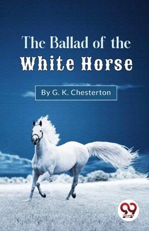 THE BALLAD OF THE WHITE HORSE | 9789357273343 | G K CHESTERTON